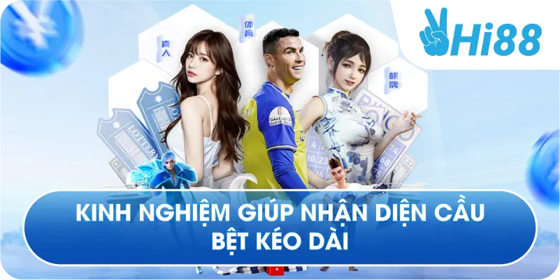 Kinh nghiệm giúp nhận diện cầu bệt kéo dài